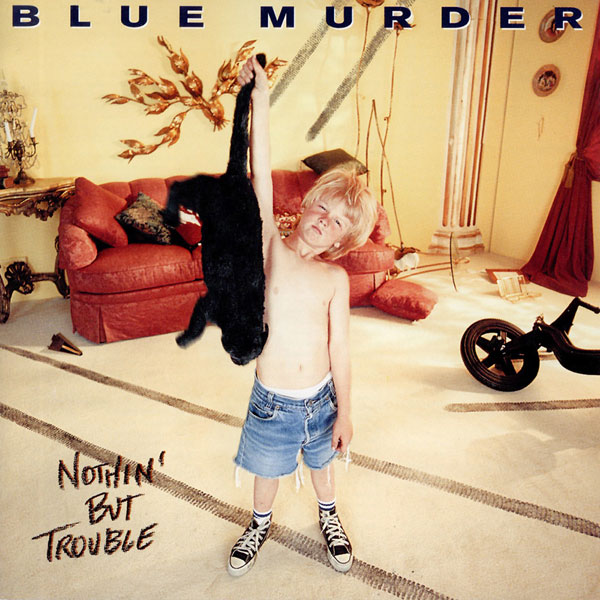 NOTHIN’ BUT TROUBLE / BLUE MURDER