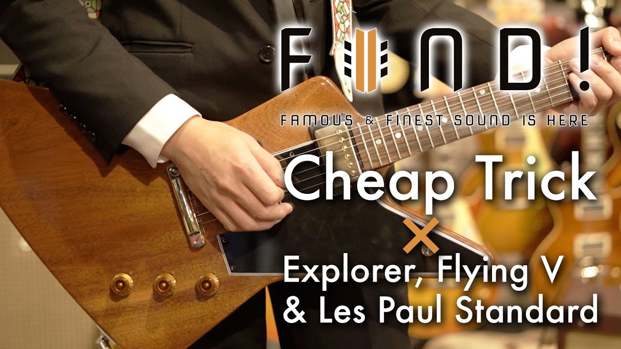 FIND! 第6回 Cheap Trick × Explorer, Flying V & Les Paul Standard