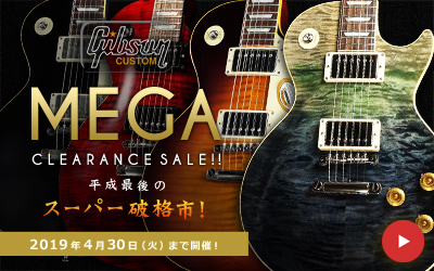 平成最後のスーパー破格市！Gibson Custom Mega Clearance Sale!!