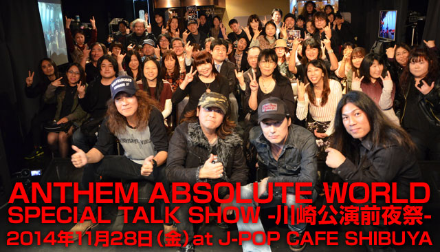 ANTHEM  ABSOLUTE WORLD SPECIAL TALK SHOW -�������O���- 2014�N11��28���i���jat J-POP CAFE SHIBUYA