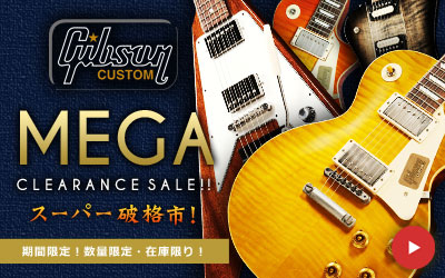 Gibson Custom｜Mega Clearance Sale!!